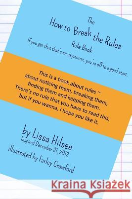 The How to Break the Rules Rule Book Lissa Hilsee 9781329761353