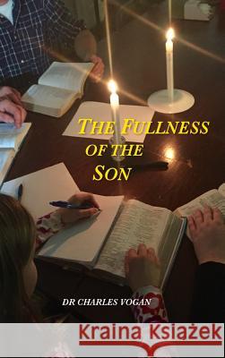 The Fullness of the Son Charles Vogan 9781329763678