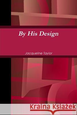 By His Design Jacqueline Taylor 9781329769724