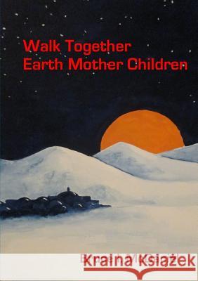 Walk Together Earth Mother Children Bruce McDaniel 9781329769793