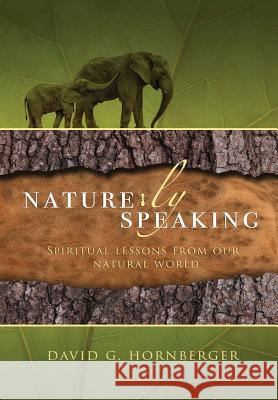 Nature-Ly Speaking David G. Hornberger 9781329770799 Lulu.com