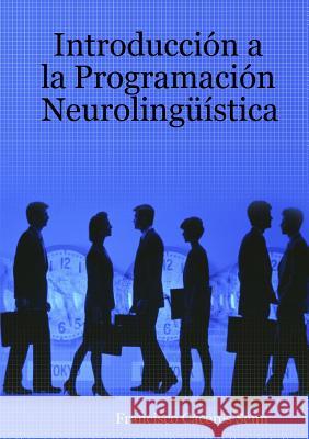 Introducción a la Programación Neurolingüística Francisco Cáceres Senn 9781329771260