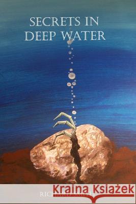 Secrets In Deep Water Smith, Richard 9781329772434 Lulu.com