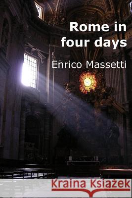 Rome in Four Days Enrico Massetti 9781329773141 Lulu.com