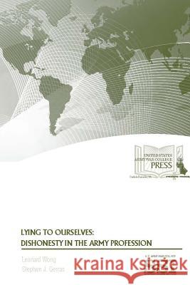 Lying To Ourselves: Dishonesty In The Army Profession Wong, Leonard 9781329780545 Lulu.com