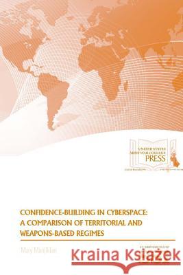 Confidence-Building In Cyberspace: A Comparison of Territorial and Weapons-Based Regimes Manjikian, Mary 9781329780576