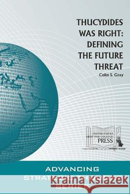Thucydides Was Right: Defining The Future Threat Gray, Colin S. 9781329780729 Lulu.com