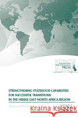 Strengthening Statehood Capabilities for Successful Transitions in The Middle East/North Africa Region El-Katiri, Mohammed 9781329780750 Lulu.com