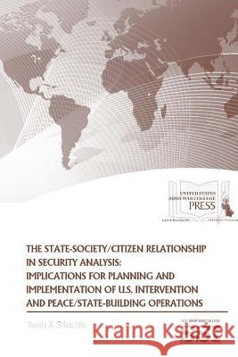 The State-Society/Citizen Relationship in Security Analysis: Implications for Planning and Implementation of U.S. Intervention and Peace/State-buildin Stivachtis, Yannis A. 9781329780859 Lulu.com