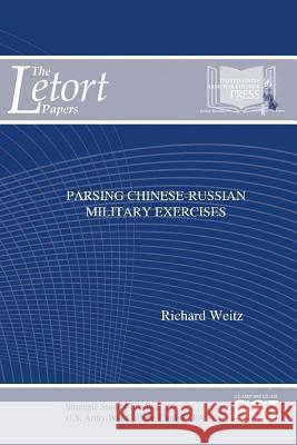Parsing Chinese-Russian Military Exercises Richard Weitz Strategic Studies Institute U. S. Army Wa 9781329781061 Lulu.com
