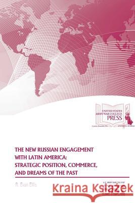 The New Russian Engagement With Latin America: Strategic Position, Commerce, and Dreams of The Past Ellis, R. Evan 9781329783492 Lulu.com