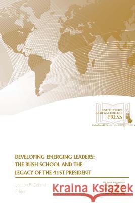 Developing Emerging Leaders: The Bush School and The Legacy of The 41st President Cerami, Joseph R. 9781329784178 Lulu.com