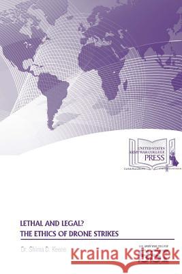Lethal and Legal? The Ethics of Drone Strikes Keene, Shima D. 9781329784628 Lulu.com