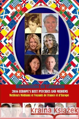 2016 Europe's Best Psychics And Mediums. Meilleurs Voyants et Médiums de France et d'Europe De Lafayette, Maximillien 9781329784987 Lulu.com
