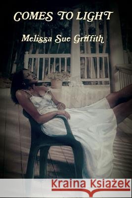Comes to Light Melissa Sue Griffith 9781329787391