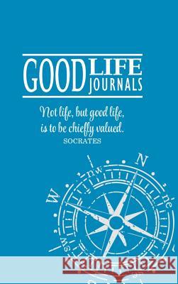 Good Life Journal Hardcover Blue w/ Compass Design Good, Charlie &. Megan 9781329795464