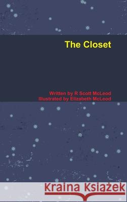 The Closet R. Scott McLeod Elizabeth McLeod 9781329802827
