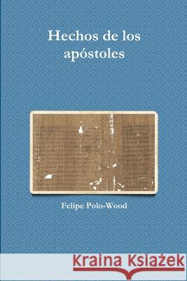 Hechos de los apóstoles Felipe Polo-Wood 9781329803602