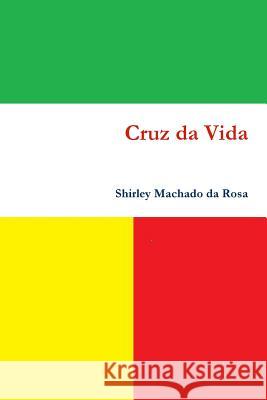 Cruz da Vida Machado Da Rosa, Shirley 9781329810761 Lulu.com