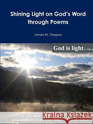 Shining Light on God's Word through Poems Gregory, James 9781329810938