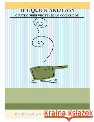 THE Quick and Easy Gluten-Free Vegetarian Cookbook Anne Fulcher Nelson 9781329811652