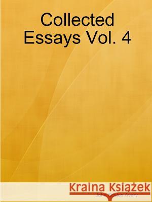 Collected Essays Vol. 4 John Scales Avery 9781329813960