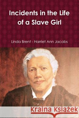 Incidents in the Life of a Slave Girl Linda Brent - Harriet Ann Jacobs 9781329817449