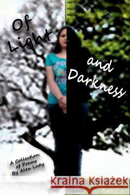 Of Light and Darkness Alex Lady 9781329818682 Lulu.com