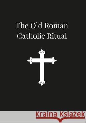 Old Roman Catholic Ritual Arnold Harris Mathew 9781329820128