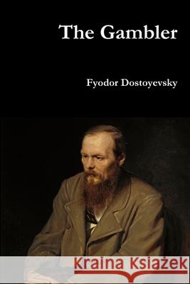 The Gambler Fyodor Dostoyevsky 9781329820319 Lulu.com