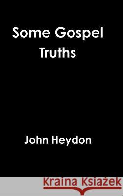 Some Gospel Truths John Heydon 9781329822054