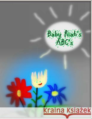 Baby Riah's Abc's Rily Pletcher, Ryan Pletcher, Rory Pletcher 9781329826878 Lulu.com