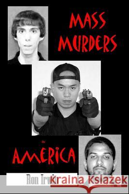 Mass Murders in America Ron Irwin 9781329829329 Lulu.com