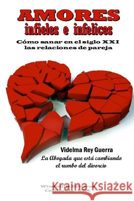 Amores infieles e infelices Rey Guerra, Videlma 9781329832947 Lulu.com