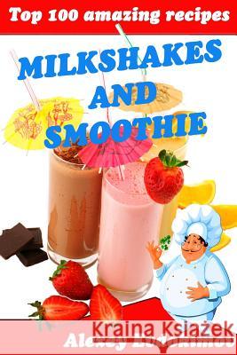 Top 100 Amazing Recipes Milkshakes and Smoothie Alexey Evdokimov 9781329838901 Lulu.com