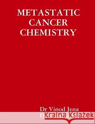 Metastatic Cancer Chemistry Vinod Jena 9781329842014 Lulu.com