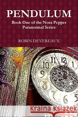 Pendulum: Book One of the Nora Pepper Paranormal Series Robin Devereaux 9781329846012 Lulu.com