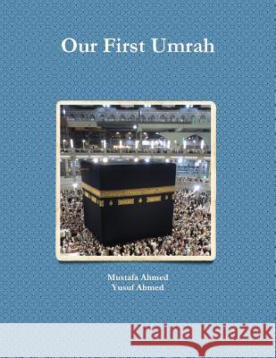 Our First Umrah Mustafa Ahmed Yusuf Ahmed 9781329854475