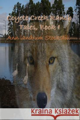 Coyote Creek Ranch Tales, Book I Ann Landrum Stockstill 9781329854925 Lulu.com