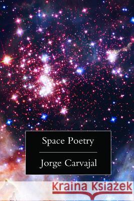 Space Poetry Jorge Carvajal 9781329856844 Lulu.com