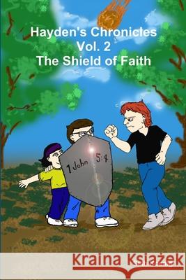 Hayden\'s Chronicles Vol. 2 The Shield of Faith Seth Koenig 9781329858107