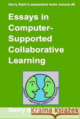 Essays In Computer-Supported Collaborative Learning Gerry Stahl 9781329859562