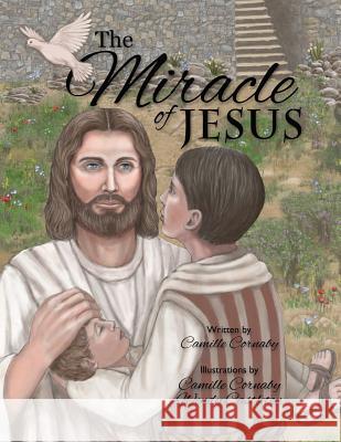 The Miracle of Jesus Camille Cornaby, Wendy Castleton 9781329862906 Lulu.com
