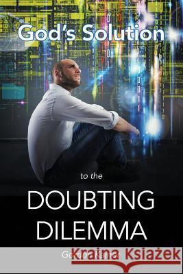 God's Solution to the Doubting Dilemma Gordon Kainer 9781329865365 Lulu.com