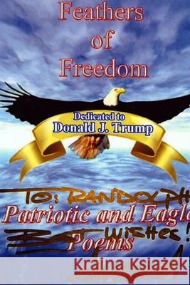 Feathers of Freedom Patriotic and Eagle Poems By Gladys (Sunshine) and Ricky Randolph 9781329866836