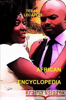 African Encyclopedia Erotica Teejay Lecapois 9781329871892 Lulu.com