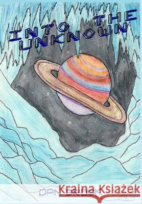 Into the Unknown Dan Brock 9781329872011 Lulu.com