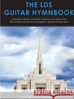 The LDS Guitar Hymnbook Gerry Baird 9781329872271 Lulu.com