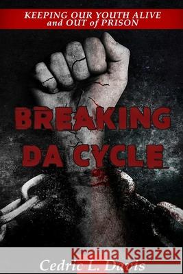 Breaking DA Cycle Keeping Our Youth Alive and Out of Prison Cedric Davis 9781329872455
