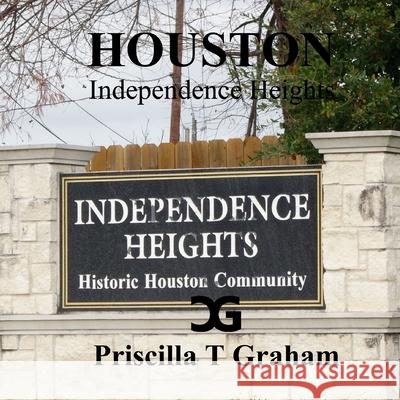 Independence Heights Priscilla T. Graham 9781329874534